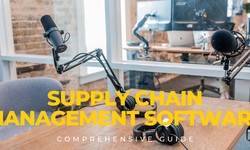 How Supply Chain Management Software is Revolutionizing Logistics: A Comprehensive Guide