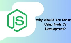 Why Should You Consider Using Node.Js Development?