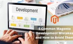 5 Common Magento Development Mistakes and How to Avoid Them