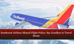 Southwest Airlines Missed Flight Policy: Say Goodbye to Travel Stress