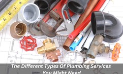 The Different Types Of Plumbing Services You Might Need