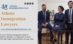 Athens Immigration Lawyers: Helping You Navigate the Complexities of Immigration Law