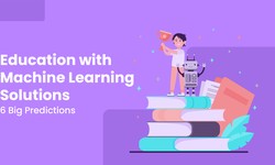 Education with Machine Learning Solutions: 6 Big Predictions