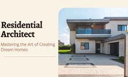Best Residential Architect: Mastering the Art of Creating Dream Homes