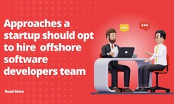 What approaches a startup should opt to hire a dedicated offshore software developers team