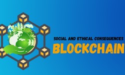 Social and Ethical Consequences of Blockchain Technology