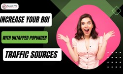 How to Increase Your ROI with Untapped Popunder Traffic Sources