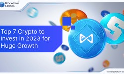 Top 7 Crypto to Invest in 2023 for Huge Growth
