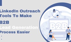 LinkedIn Outreach Tools to Make B2B Lead Generation Process Easier