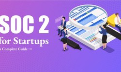 SOC 2 for Startups – A Complete Guide