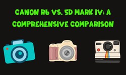 Canon R6 vs. 5D Mark IV: A Comprehensive Comparison