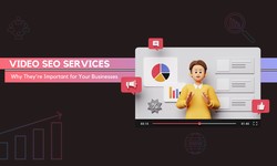 Video SEO Services: Why They're Important for Your Businesses