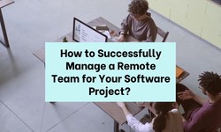 How to Successfully Manage a Remote Team for Your Software Project?
