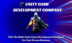 Pick the right unity game development company for your dream business