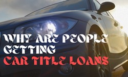 Why Are People Getting Car Title Loans Vancouver?