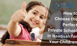 How to Choose the Perfect Private School in Issaquah for Your Children