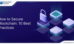 How to Secure Blockchain: 10 Best Practices