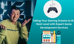 Taking Your Gaming Dreams to the Next Level with Expert Game Development Services