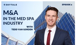 M&A in the Med Spa Industry with Tedd Van Gorden
