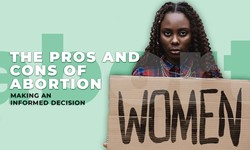 The Pros and Cons of Abortion: Making an Informed Decision