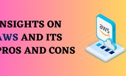 Insights on AWS and its Pros And Cons