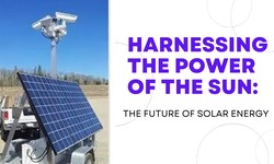 Harnessing the Power of the Sun: The Future of Solar Energy