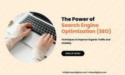 The Power of Search Engine Optimization (SEO): Techniques to Improve Organic Traffic and Visibility