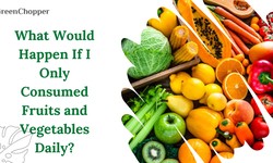 What Would Happen If I Only Consumed Fruits and Vegetables Daily?