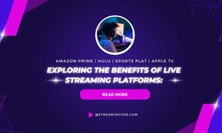Exploring The Benefits of Live Streaming Platforms