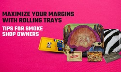 Maximize Your Margins with Rolling Trays: Tips for Smoke Shop Owners