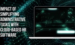 Impact Of Simplifying Administrative Tasks With Cloud-Based HR Software