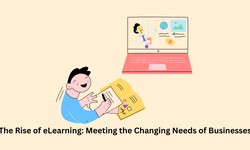 The Rise of eLearning: Meeting the Changing Needs of Businesses
