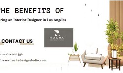 The Benefits of Hiring an Interior Designer in Los Angeles