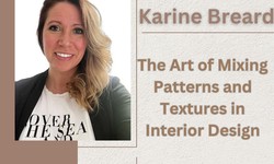 Karine Breard’s Insights on The Art of Mixing Patterns and Textures in Interior Design