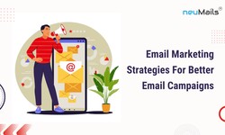 Email Marketing Strategies For Better Email Campaigns