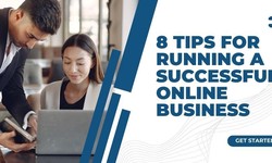 8 Tips For Running A Successful Online Business