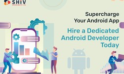 Supercharge Your Android App: Hire a Dedicated Android Developer Today