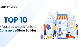 Top 10 Key Features to Look for in an eCommerce Store Builder