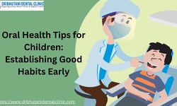 Oral Health Tips for Children: Establishing Good Habits Early