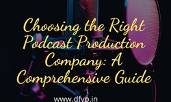 Choosing the Right Podcast Production Company: A Comprehensive Guide