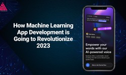 How Machine Learning App Development is Going to Revolutionize 2023
