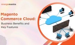 Magento Commerce Cloud: Business Benefits & Key Features