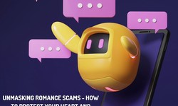 Unmasking Romance Scams - How to Protect Your Heart and Finances Online