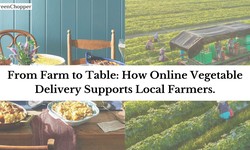 From Farm to Table: How Online Vegetable Delivery Supports Local Farmers.