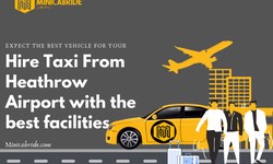 Advantages of Hiring Heathrow Airport Taxi for Your Airport Transfer