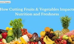 How Cutting Fruits and Vegetables Impacts Nutrition and Freshness