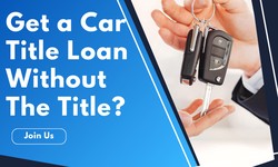 Can I Get a Car Title Loan Without The Title?