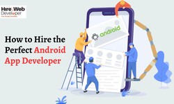How to Hire the Perfect Android App Developer?