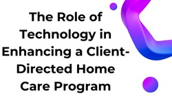 The Role of Technology in Enhancing a Client-Directed Home Care Program