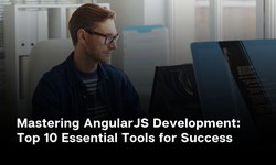 Mastering AngularJS Development: Top 10 Essential Tools for Success